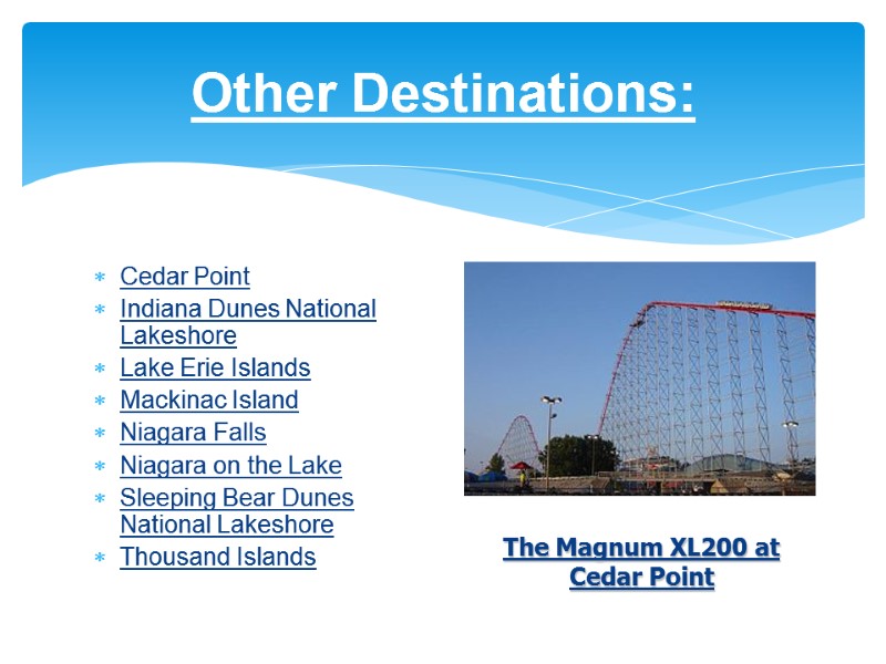 Other Destinations:  Cedar Point  Indiana Dunes National Lakeshore Lake Erie Islands 